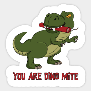 You are dino mite Sticker